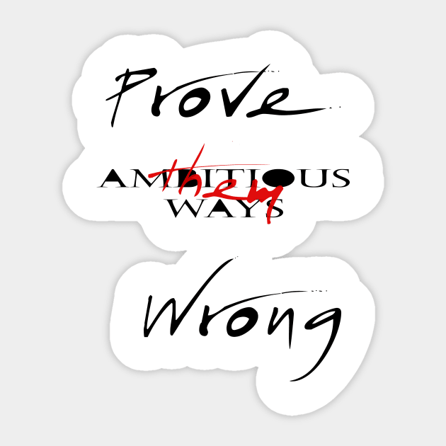 Prove them Wrong Sticker by AmbitiousWaysClothing